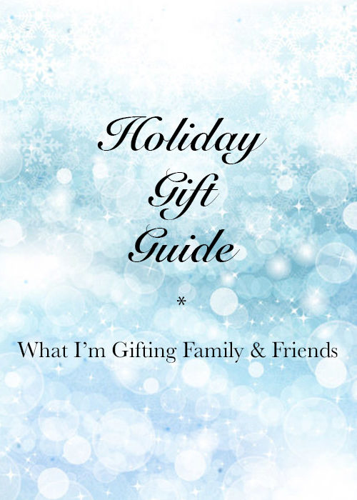 Holiday Gift Guide – What I’m Gifting Friends & Family